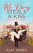 Mr. Darcy Steals a Kiss [and Some Other Stuff]