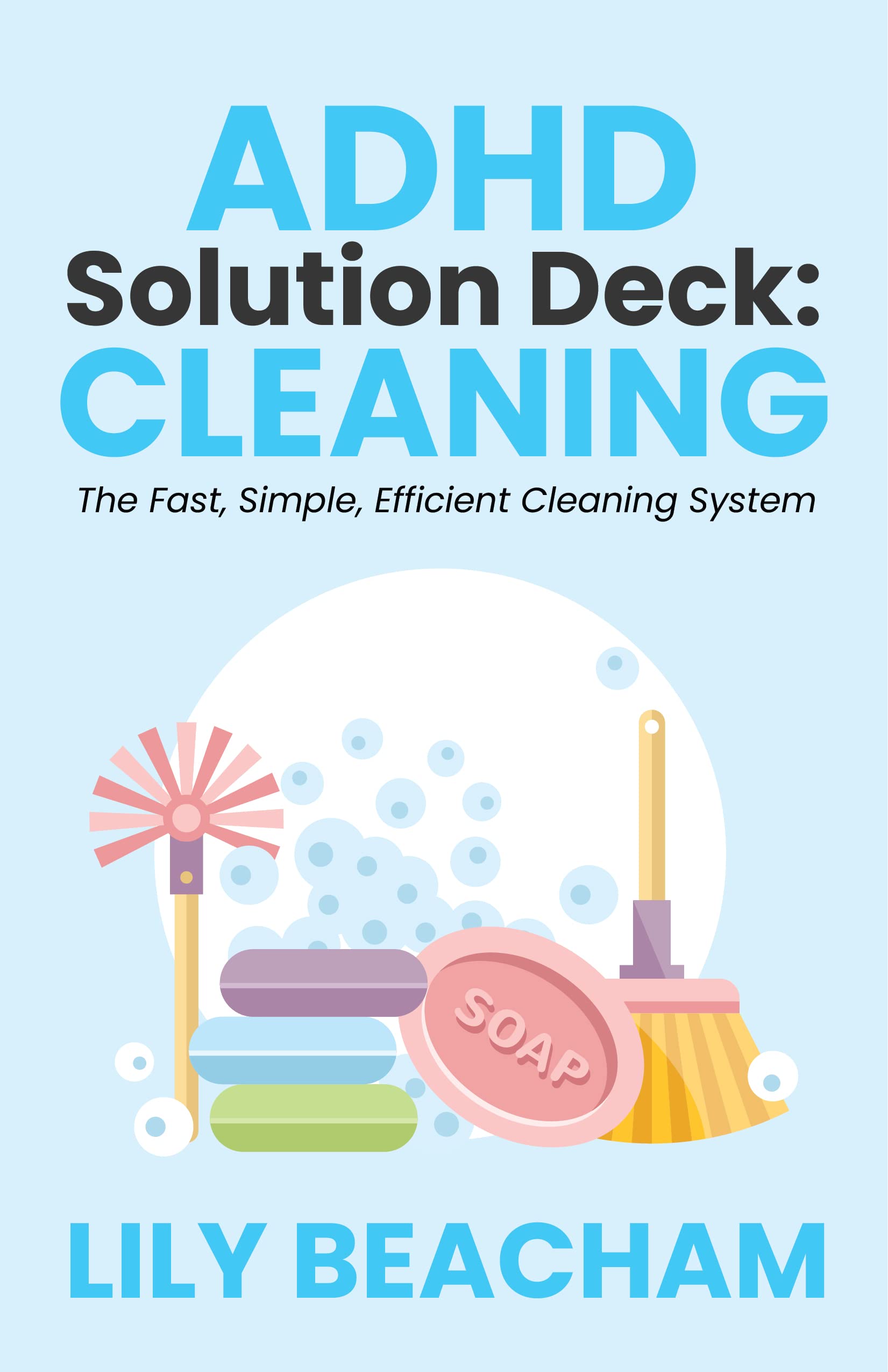 ADHD Solution Deck: Cleaning: The Fast, Simple, Efficient Cleaning System (Kindle Edition)