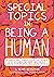 Special Topics in Being a Human: A Queer and Tender Guide to Things I've Learned the Hard Way about Caring for People, Including Myself