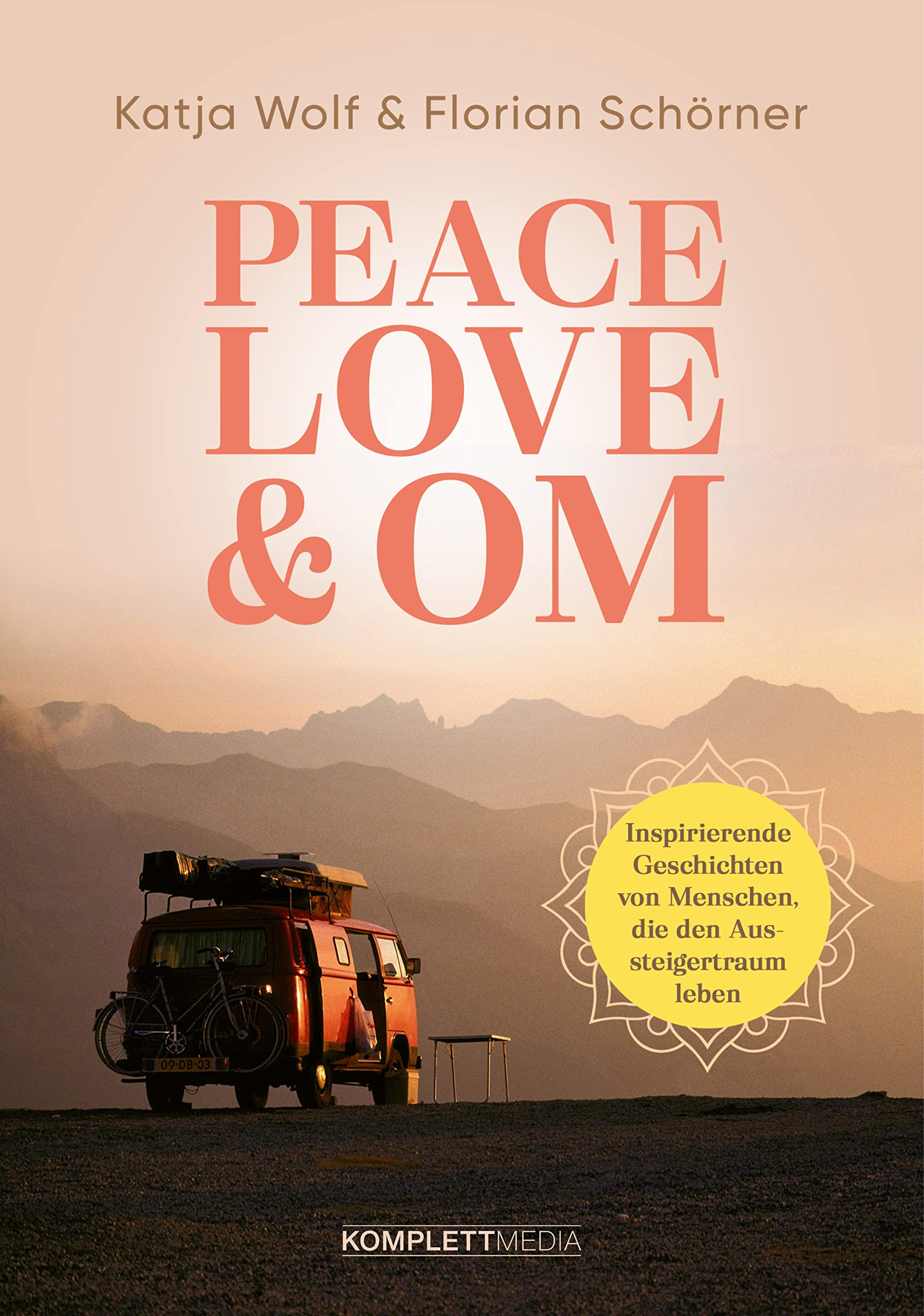 Peace, Love & Om: Inspirierende Geschichten von Menschen, die den Aussteigertraum leben (German Edition)
