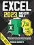 Excel 2023 Mastery Bible: N...