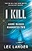 I Kill: A Crime Thriller