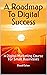 A Roadmap To Digital Succes...