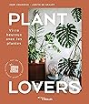 Plant Lovers: Vivre heureux avec les plantes