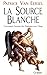 La source blanche (French Edition)