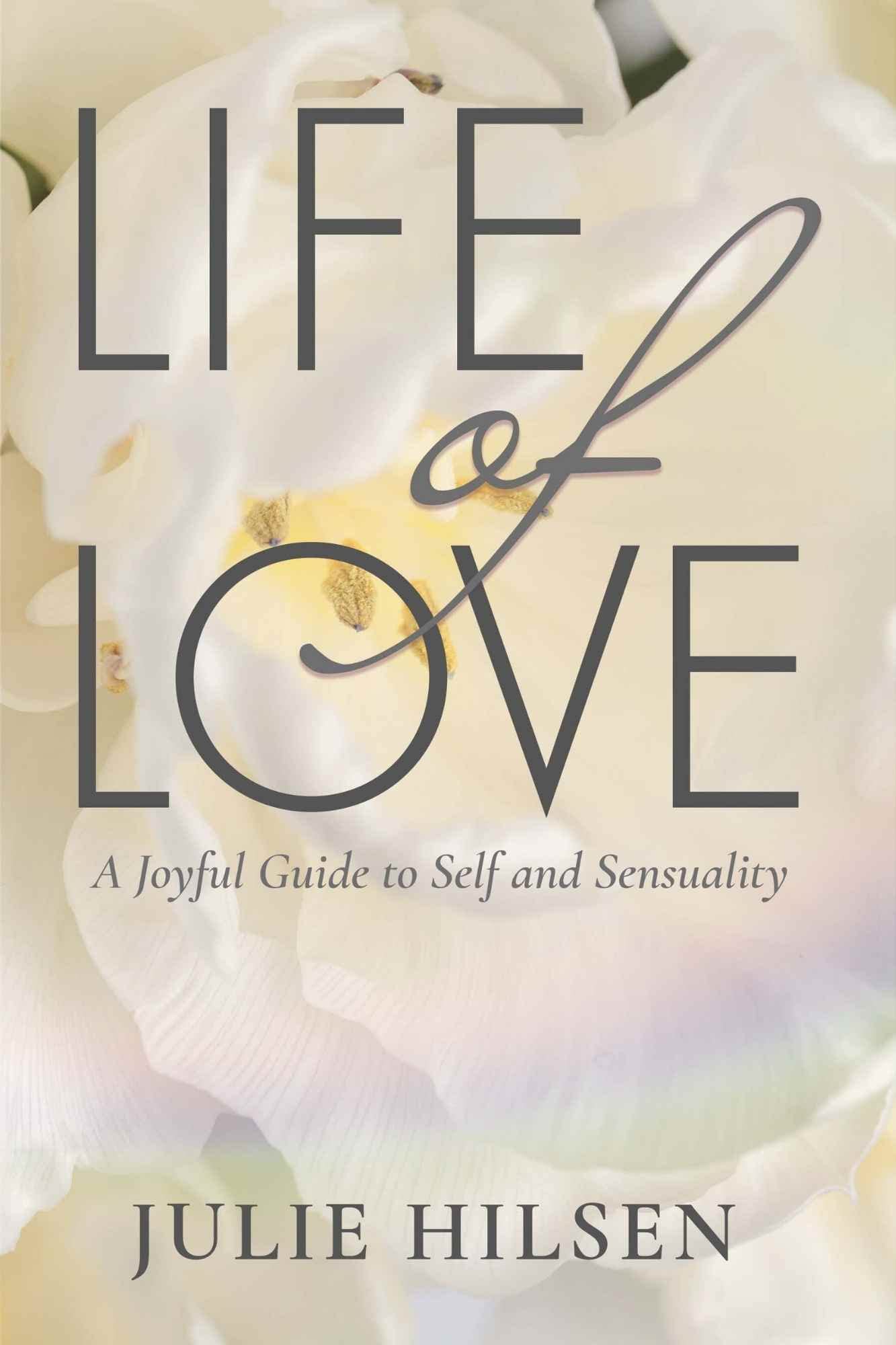 Life of Love: A Joyful Guide to Self and Sensuality (Kindle Edition)