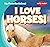 I Love Horses!