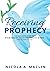 Receiving Prophecy: The Ultimate Guide to Stewarding Your Prophetic Word
