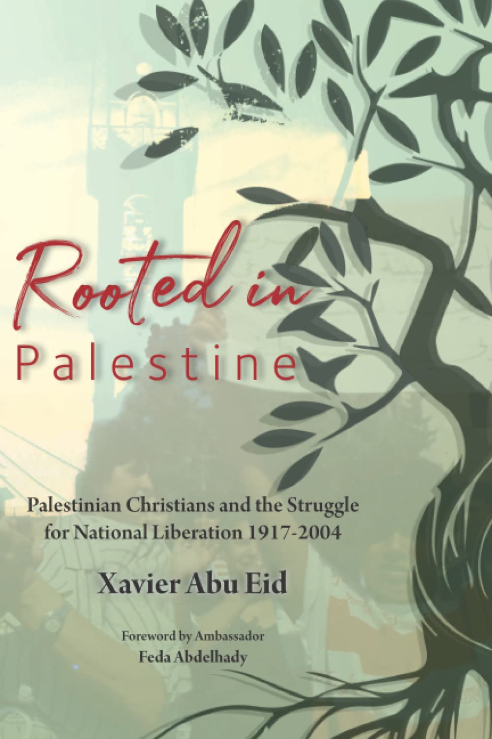 Rooted in Palestine: Palestinian Christians and the Struggle for National Liberation 1917-2004 (Paperback)