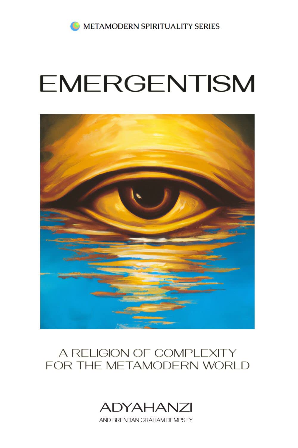 Emergentism: A Religion of Complexity for the Metamodern World (Metamodern Spirituality #6)