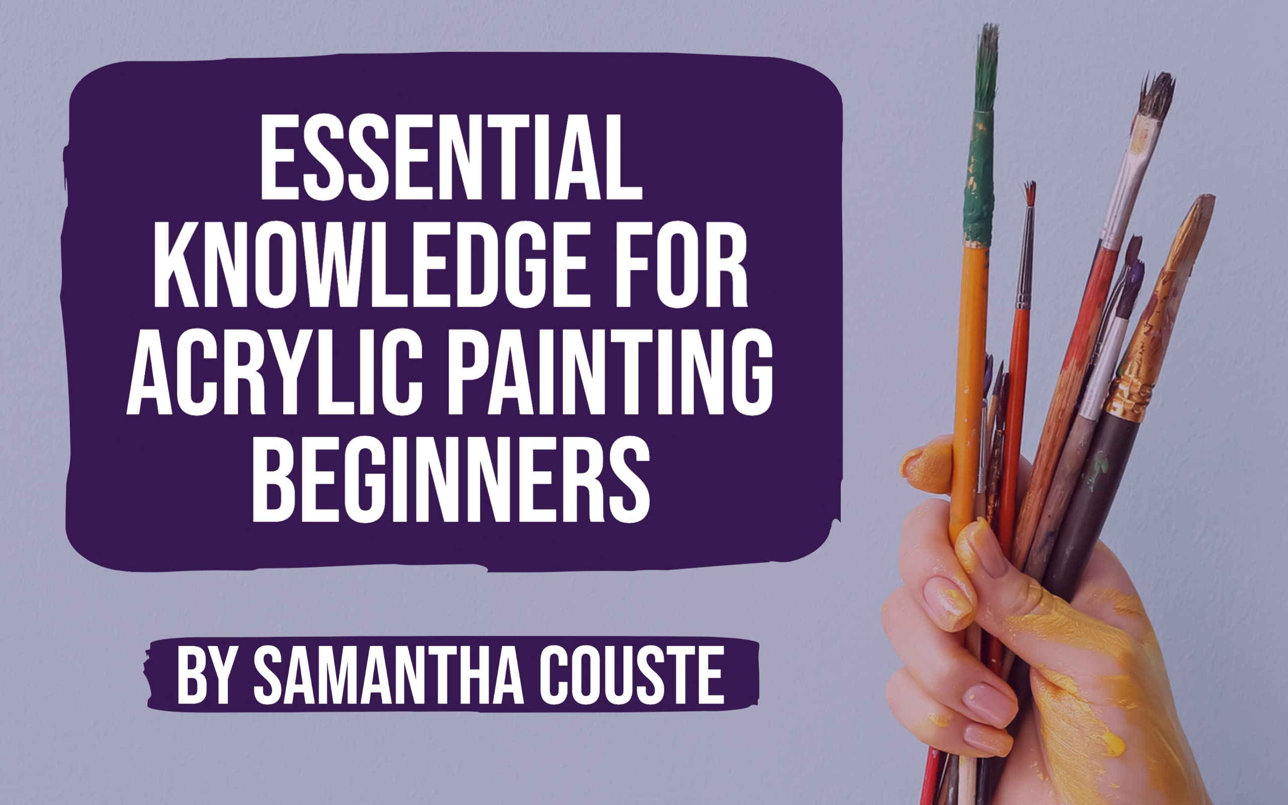 Essential Knowledge for Acrylic Painting Beginners: An Acrylic Painting Guidebook for Everyone (Kindle Edition)