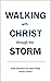 Walking with Christ through the Storm: Daily Devotions for Hard Times