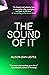 The Sound of It