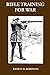 Rifle Training For War by Ernest H. Robinson
