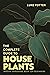 THE COMPLETE GUIDE TO HOUSEPLANTS by Luke Potter