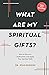 What Are My Spiritual Gifts?: How to Discover, Understand, and Apply Your Spiritual Gifts