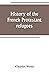 History of the French Prote...