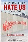Why Do They Hate Us So Much?: Black Life In America