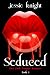 Seduced by Jessie Knight Seduced by Jessie Knight