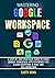 MASTERING GOOGLE WORKSPACE: A Step-By-Step Practical Guide to Using Google Workspace Apps Efficiently for Cloud Computing & Real-time Collaboration