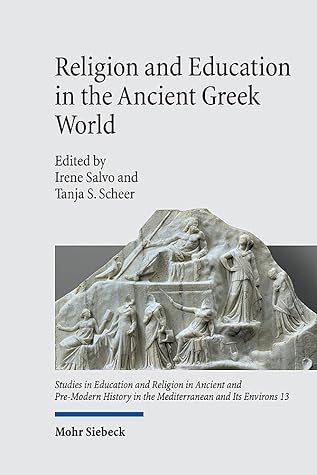 Religion and Education in the Ancient Greek World (Studies in Education and Religion in Ancient and Pre-modern History in the Mediterranean and Its Environs, 13)