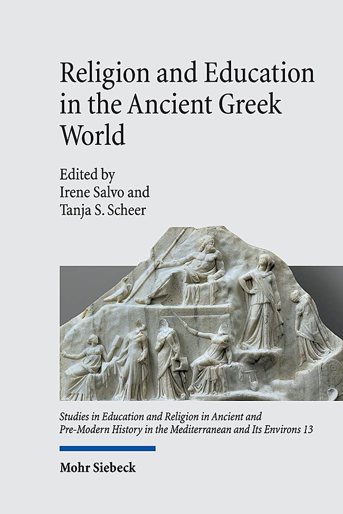 Religion and Education in the Ancient Greek World (Studies in Education and Religion in Ancient and Pre-modern History in the Mediterranean and Its Environs, 13)