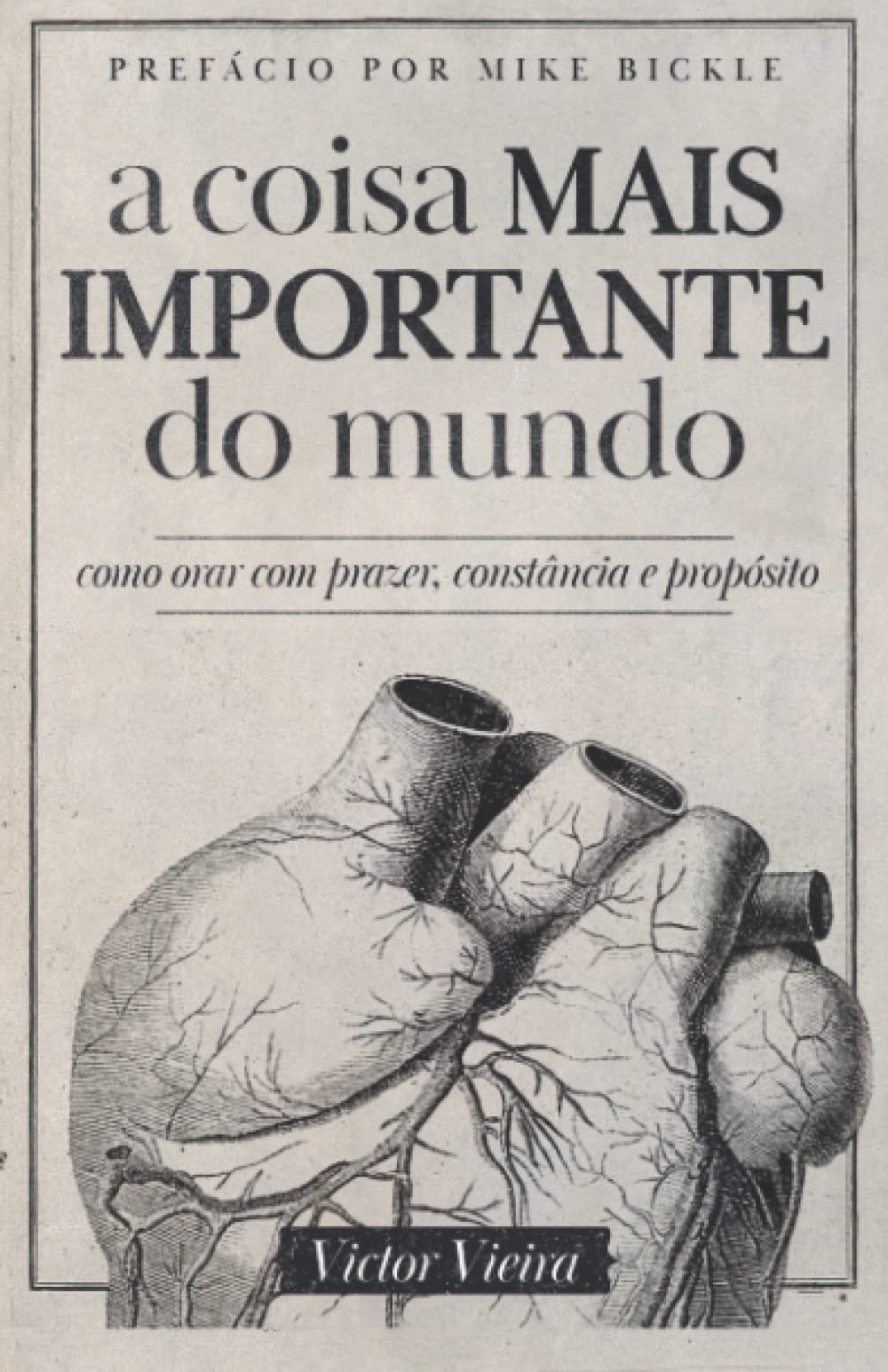 A COISA MAIS IMPORTANTE DO MUNDO: como orar com prazer, constância e propósito (Portuguese Edition)