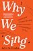Why We Sing: A memoir about the power of singing to make connections, to heal and expand our lives