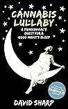 Cannabis Lullaby: A Painsomniac’s Quest for a Good Night’s Sleep Cannabis Lullaby: A Painsomniac’s Quest for a Good Night’s Sleep