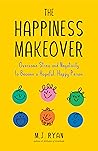 The Happiness Makeover: Overcome Stress and Negativity to Become a Hopeful, Happy Person (Positive Psychology; Positivity Book) (Birthday Gift for Her)