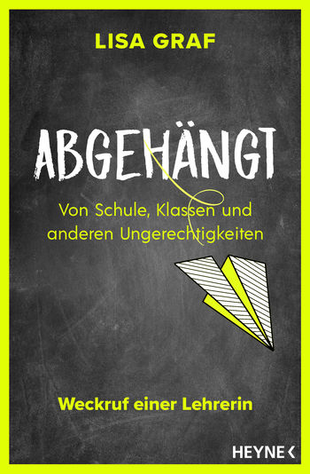 Abgehängt. Von Schule, Klassen und anderen Ungerechtigkeiten – Weckruf einer Lehrerin