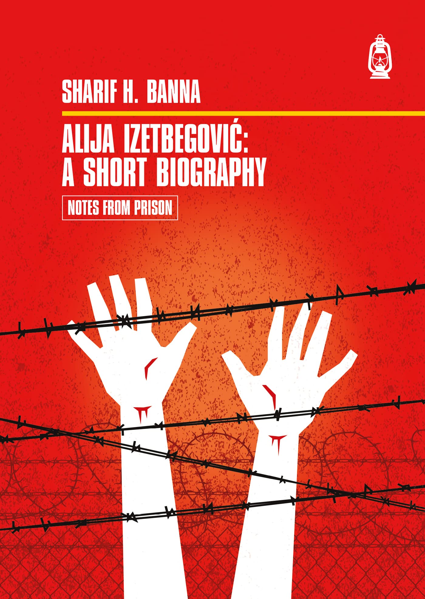Alija Izetbegovic: A Short Biography (Notes From Prison Book 1)