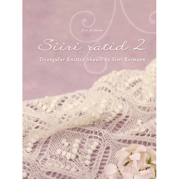 Siiri rätid 2 - Triangular Knitted Shawls by Siiri Reimann