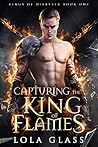 Capturing the King of Flames (Kings of Disaster, #1)