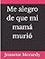 Me alegro de que mi mamá murió