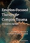 Emotion-Focused Therapy for Complex Trauma: An Integrative Approach