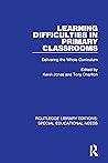 Learning Difficulties in Primary Classrooms: Delivering the Whole Curriculum (Routledge Library Editions: Special Educational Needs)