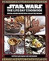 Star Wars: The Life Day Cookbook: Official Holiday Recipes from a Galaxy Far, Far Away