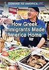 How Greek Immigrants Made America Home (Coming to America: The History of Immigration to the United States)