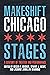 Makeshift Chicago Stages by Megan E. Geigner