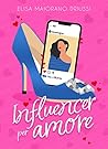 Influencer per amore by Elisa Maiorano Driussi