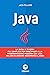 JAVA: La guida in 7 giorni più completa per principianti alla programmazione moderna con java. Incluso glossario aggiornato al 2022 (Italian Edition)