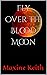 Fly over the Blood Moon by Maxine Keith