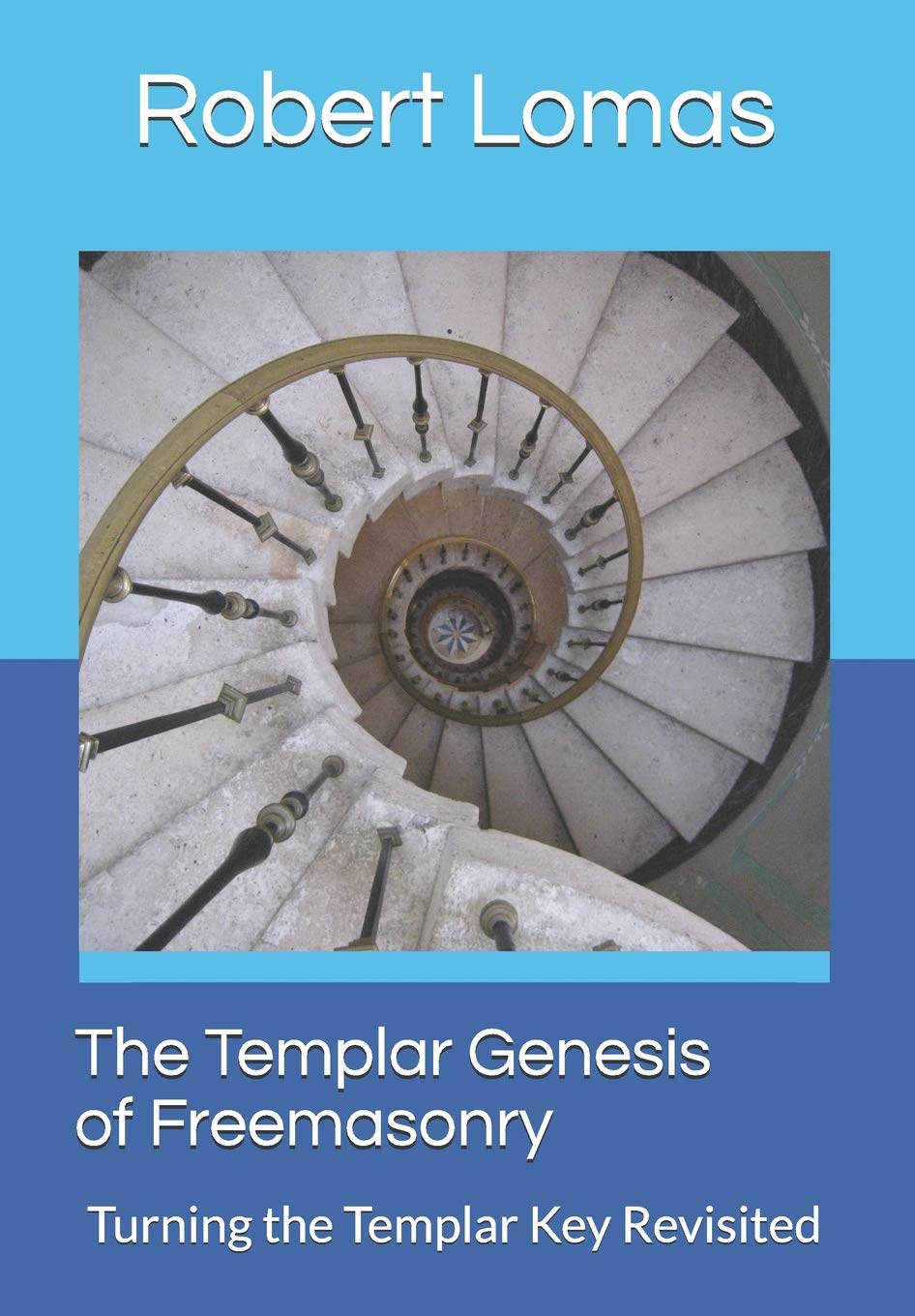 The Templar Genesis of Freemasonry: Turning The Templar Key Revisited (Classics of Masonic Writing)
