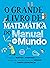O grande livro de matemática do Manual do Mundo: Anotações incríveis e divertidas para você aprender sobre o intrigante universo dos números e das formas geométricas