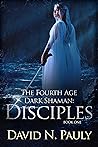 Disciples (The Fourth Age Dark Shaman Book 1) Disciples (The Fourth Age Dark Shaman Book 1)