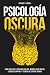 Psicología Oscura: Cómo Ana...
