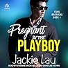 Pregnant by the Playboy by Jackie Lau