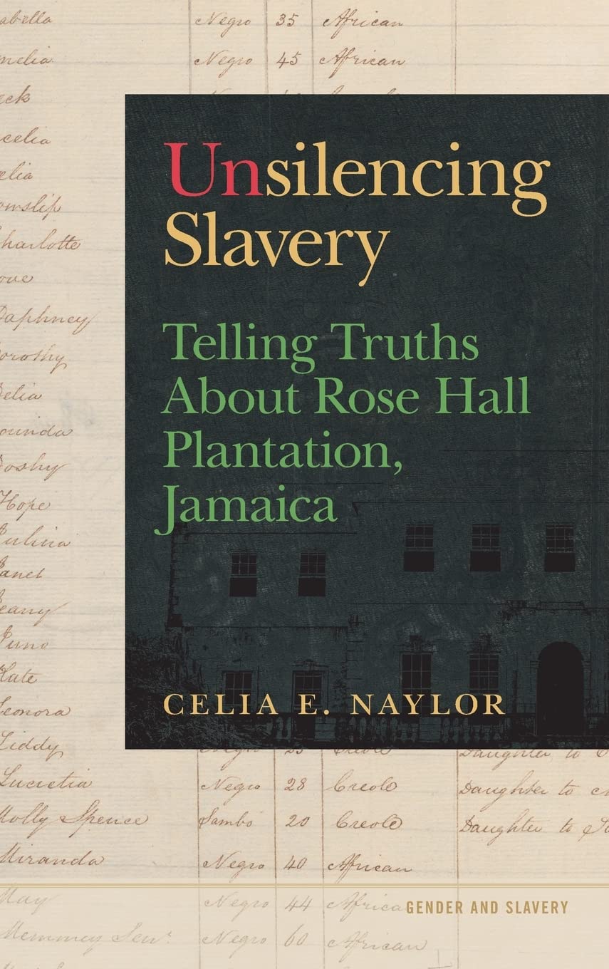 Unsilencing Slavery: Telling Truths About Rose Hall Plantation, Jamaica (Gender and Slavery)
