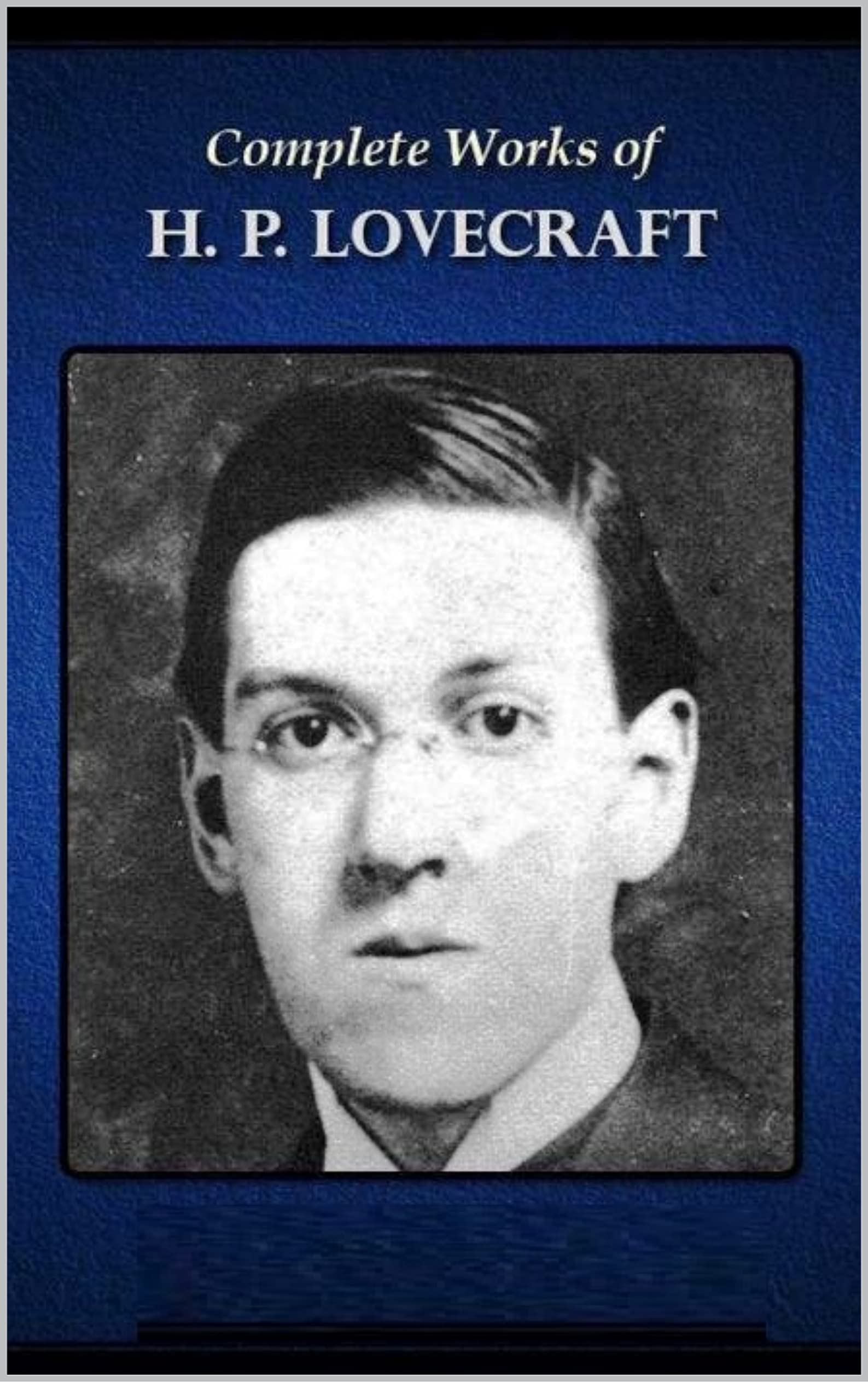 The Complete Works of H. P. LOVECRAFT : (1890-1937) Illustrated Edition